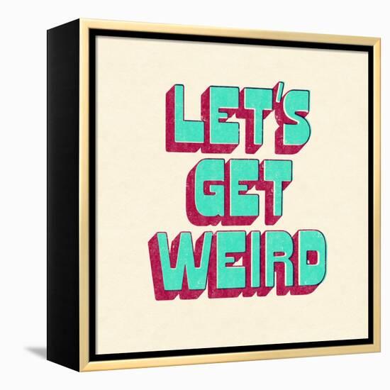 Let's Get Weird-null-Framed Stretched Canvas