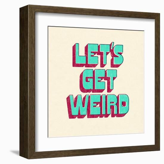 Let's Get Weird-null-Framed Art Print