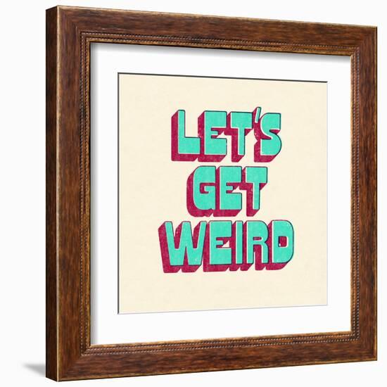 Let's Get Weird-null-Framed Art Print