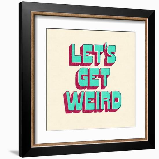 Let's Get Weird-null-Framed Art Print