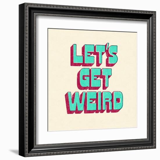 Let's Get Weird-null-Framed Art Print