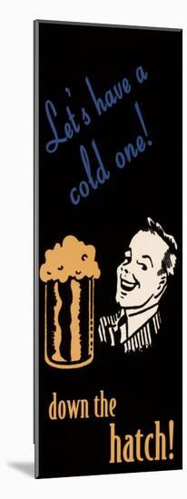Let's Have a Cold One-null-Mounted Art Print