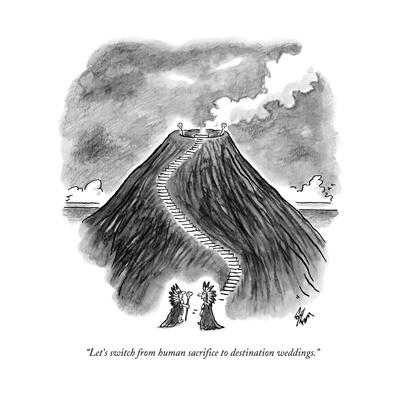 Let's switch from human sacrifice to destination weddings. Let's switch from human sacrifice to destination weddings.