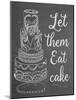 Let Them Eat Cake Chalk-Leslie Wing-Mounted Giclee Print