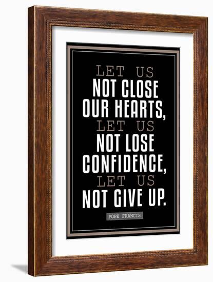 Let Us Not Give Up Pope Francis Quote-null-Framed Art Print