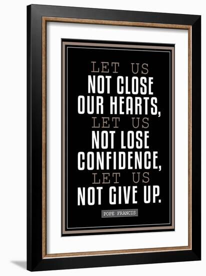 Let Us Not Give Up Pope Francis Quote-null-Framed Art Print