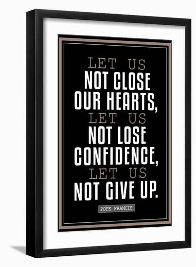 Let Us Not Give Up Pope Francis Quote-null-Framed Art Print