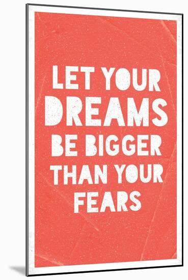 Let Your Dreams Be Bigger Than Your Fears-null-Mounted Art Print
