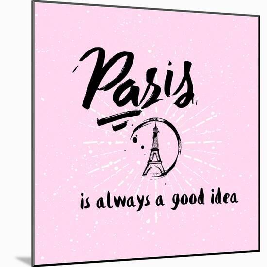 Lettering Quote Paris is Always a Good Idea. Eiffel Tower-Julia_design-Mounted Art Print