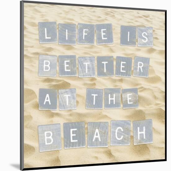 Life Is Better At The Beach (Sand)-Sparx Studio-Mounted Art Print