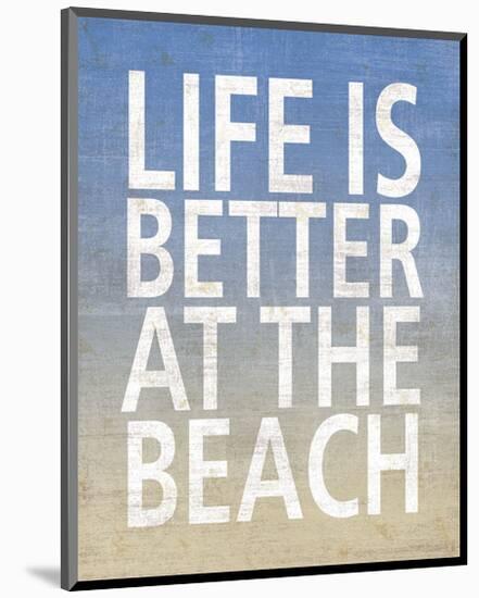 Life Is Better At The Beach-Sparx Studio-Mounted Art Print