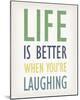 Life is Better When You're Laughing-Tom Frazier-Mounted Giclee Print