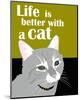 Life is Better with a Cat-Ginger Oliphant-Mounted Art Print