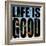 Life Is Good-Mark Ashkenazi-Framed Giclee Print