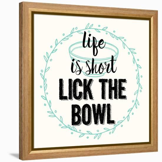 Life Is Short Lick the Bowl-Z Studio-Framed Stretched Canvas