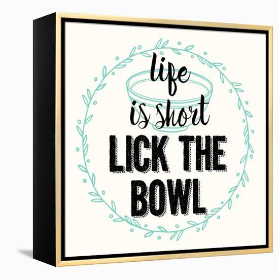 Life Is Short Lick the Bowl-Z Studio-Framed Stretched Canvas