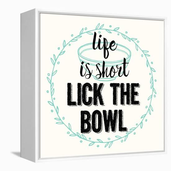 Life Is Short Lick the Bowl-Z Studio-Framed Stretched Canvas