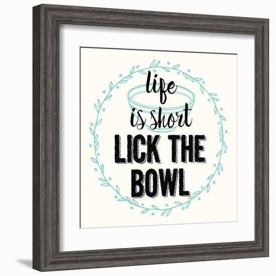 Life Is Short Lick the Bowl-Z Studio-Framed Art Print