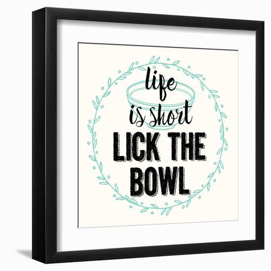 Life Is Short Lick the Bowl-Z Studio-Framed Art Print