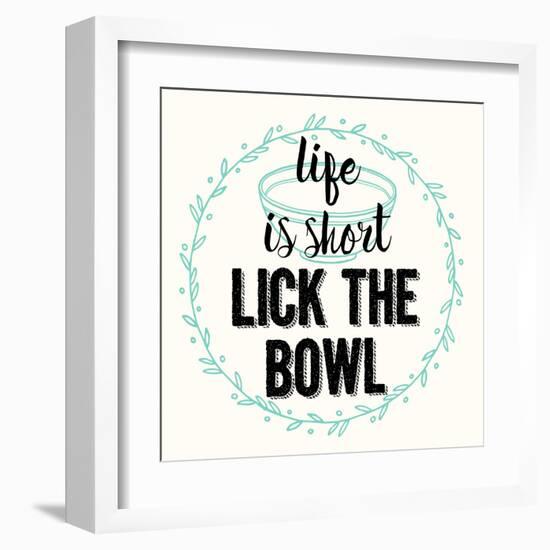 Life Is Short Lick the Bowl-Z Studio-Framed Art Print