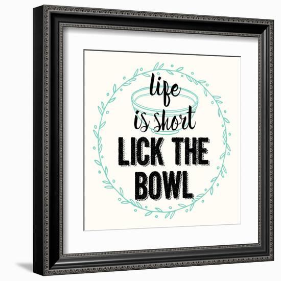 Life Is Short Lick the Bowl-Z Studio-Framed Art Print