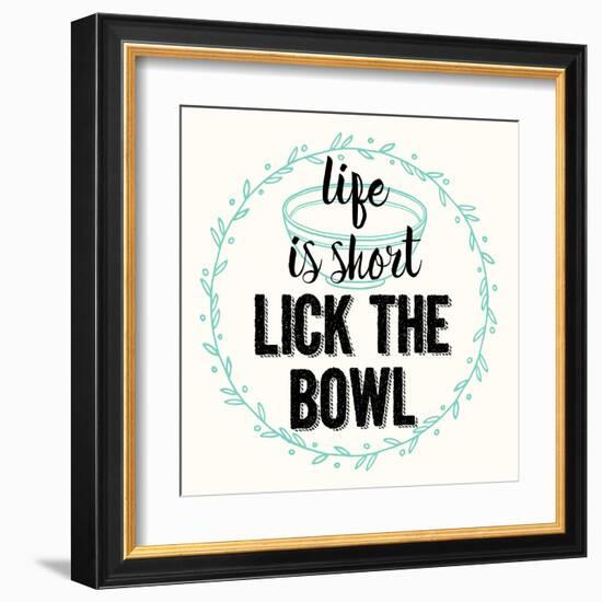 Life Is Short Lick the Bowl-Z Studio-Framed Art Print