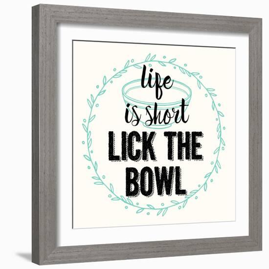 Life Is Short Lick the Bowl-Z Studio-Framed Art Print