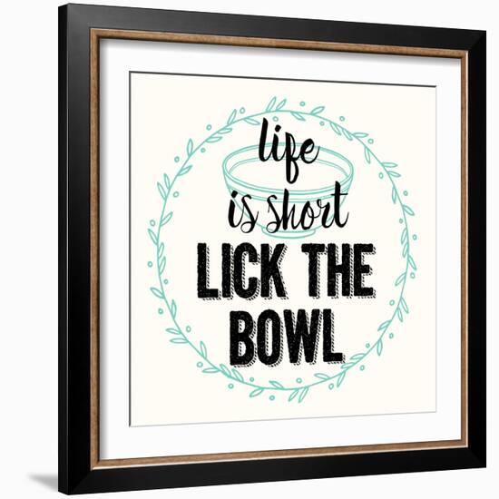 Life Is Short Lick the Bowl-Z Studio-Framed Art Print