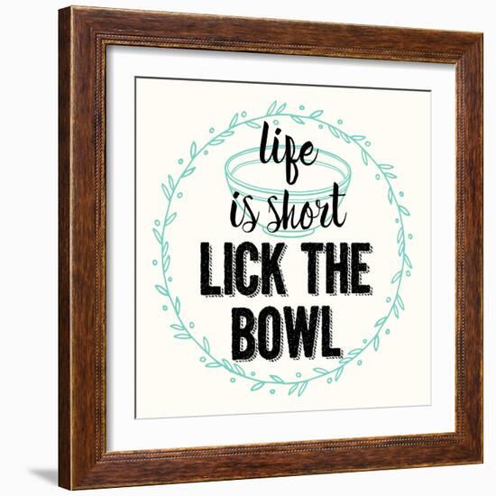 Life Is Short Lick the Bowl-Z Studio-Framed Premium Giclee Print