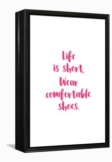 Life Is Short, Wear Comfortable Shoes - Pink-null-Framed Stretched Canvas