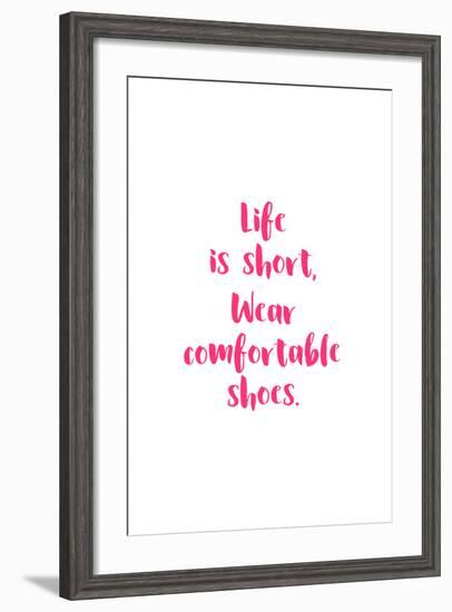 Life Is Short, Wear Comfortable Shoes - Pink-null-Framed Art Print