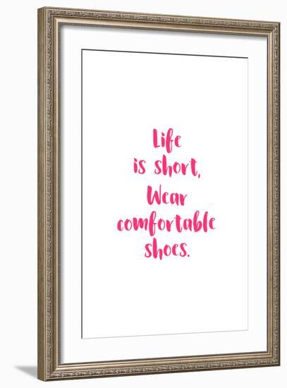 Life Is Short, Wear Comfortable Shoes - Pink-null-Framed Art Print