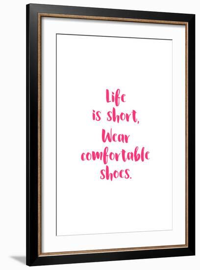 Life Is Short, Wear Comfortable Shoes - Pink-null-Framed Art Print