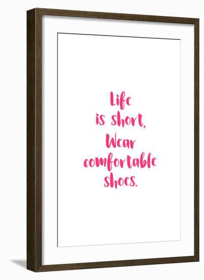 Life Is Short, Wear Comfortable Shoes - Pink-null-Framed Art Print