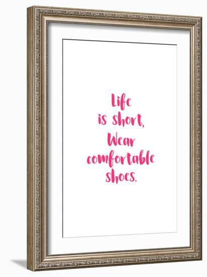 Life Is Short, Wear Comfortable Shoes - Pink-null-Framed Art Print