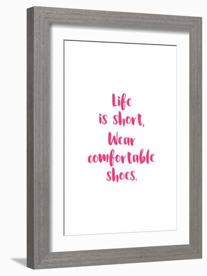 Life Is Short, Wear Comfortable Shoes - Pink-null-Framed Art Print