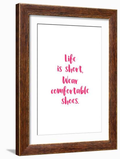 Life Is Short, Wear Comfortable Shoes - Pink-null-Framed Art Print