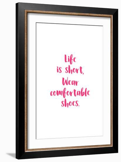 Life Is Short, Wear Comfortable Shoes - Pink-null-Framed Art Print