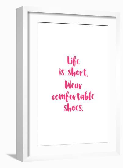 Life Is Short, Wear Comfortable Shoes - Pink-null-Framed Art Print