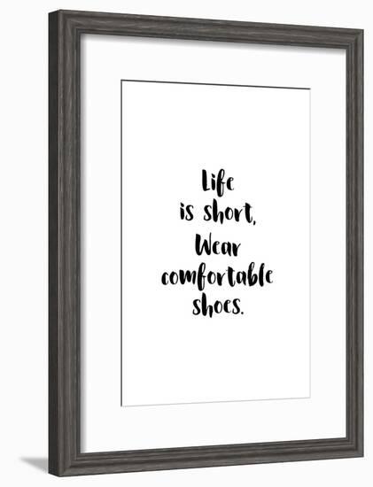 Life Is Short, Wear Comfortable Shoes-null-Framed Art Print
