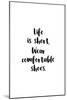 Life Is Short, Wear Comfortable Shoes-null-Mounted Art Print