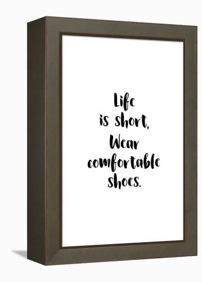 Life Is Short, Wear Comfortable Shoes-null-Framed Stretched Canvas