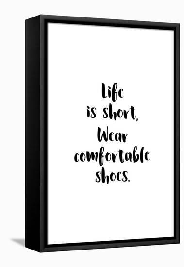 Life Is Short, Wear Comfortable Shoes-null-Framed Stretched Canvas