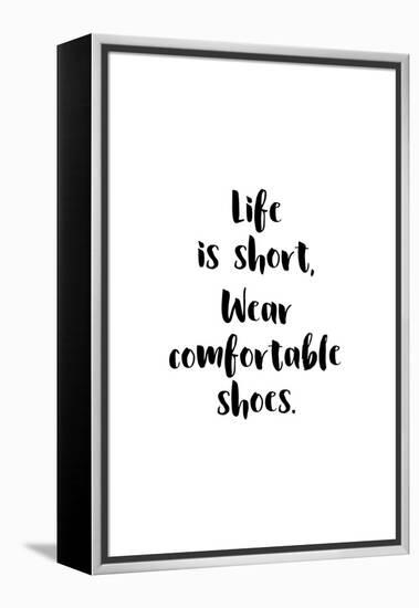 Life Is Short, Wear Comfortable Shoes-null-Framed Stretched Canvas