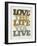 Live and Love II-null-Framed Art Print