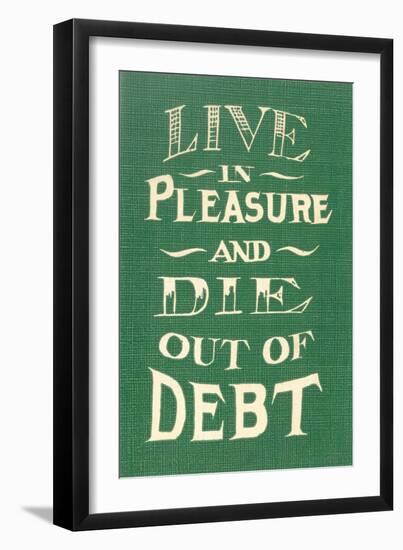 Live in Pleasure and Die Out of Debt-null-Framed Art Print