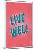 Live Well-null-Mounted Art Print