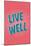 Live Well-null-Mounted Art Print