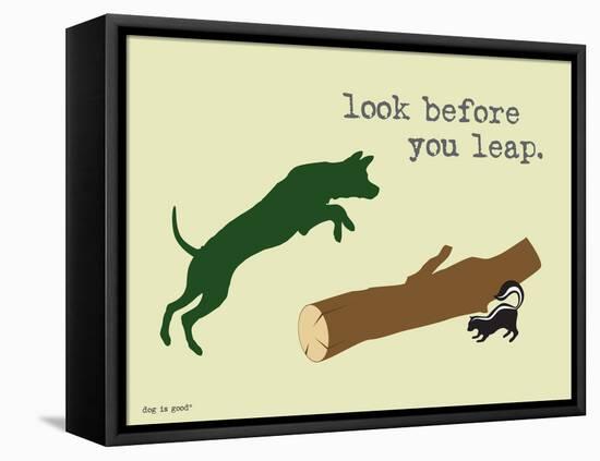 Look Before You Leap-Dog is Good-Framed Stretched Canvas