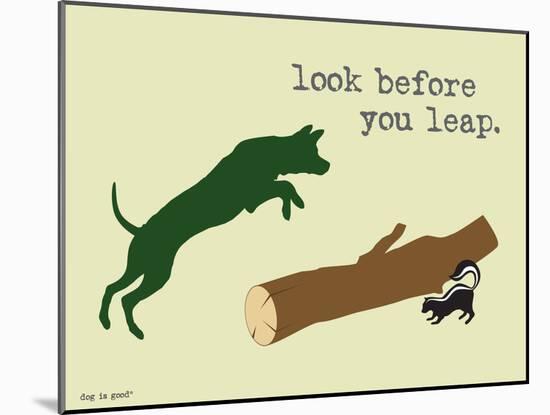 Look Before You Leap-Dog is Good-Mounted Art Print